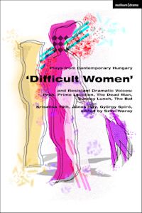 Book cover for 'Difficult Women' and Resistant Dramatic Voices: Plays from Contemporary Hungary. The background is primarily white, featuring abstract, overlapping silhouettes of women in bold, vibrant colors such as pink, purple, yellow, and blue.